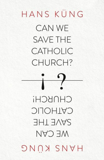 Can We Save the Catholic Church By Hans Kung (Paperback) 9780007522026 Can We Save the Catholic Church By Hans Kung (Paperback) 9780007522026