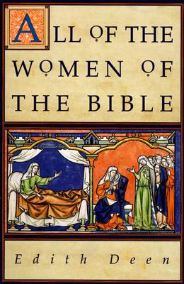 All of the Women of the Bible 316 Concise Biographies By Edith Deen