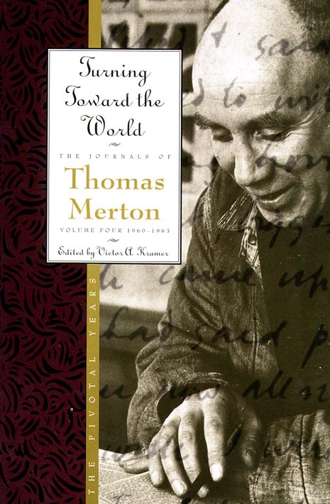 The Journals of Thomas Merton V 4 1960-63 - Turning Towards the Wo