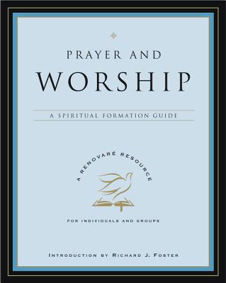 Prayer and Worship A Spiritual Formation Guide By Renovare (Paperback)