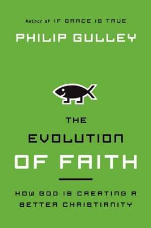 The Evolution of Faith By Philip Gulley (Paperback) 9780061689932 The Evolution of Faith By Philip Gulley (Paperback) 9780061689932