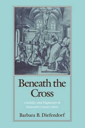 Beneath the Cross By Barbara B Diefendorf (Paperback) 9780195070132