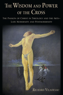 The Wisdom and Power of the Cross The Passion of Christ in Theology a