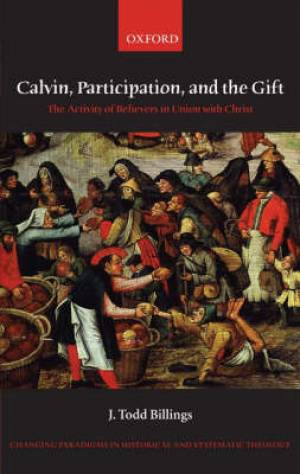 Calvin Participation and the Gift (Hardback) 9780199211876