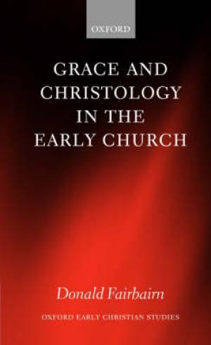 Grace And Christology In The Early Church By Fairbairn (Paperback)