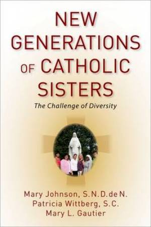 New Generations of Catholic Sisters (Hardback) 9780199316847