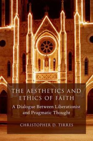 The Aesthetics and Ethics of Faith By Christopher D Tirres (Hardback) The Aesthetics and Ethics of Faith By Christopher D Tirres (Hardback)