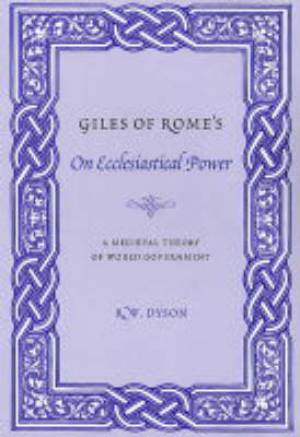 Giles Of Rome's On Ecclesiastical Power - A Medieval Theory of World Government