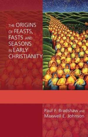 The Origins of Feasts, Fasts and Seasons