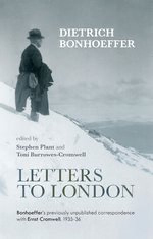Letters to London  Bonhoeffers Previously Unpublished Correspondence with Ernst Cromwell 193536