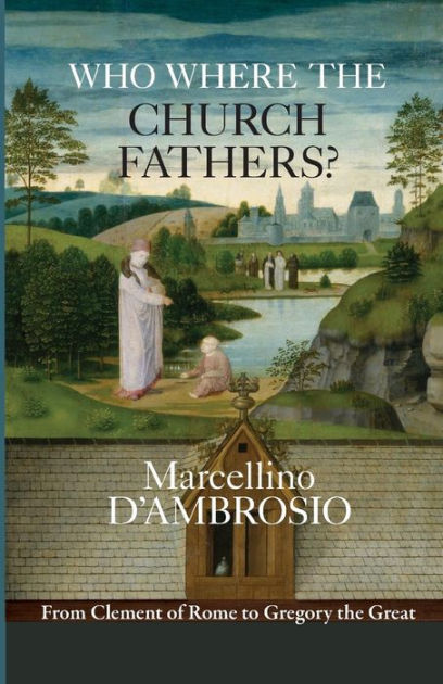 Who Were the Church Fathers By Marcellino D'Ambrosio (Paperback)