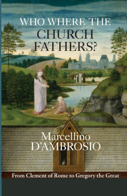 Who Were the Church Fathers By Marcellino D'Ambrosio (Paperback) Who Were the Church Fathers By Marcellino D'Ambrosio (Paperback)