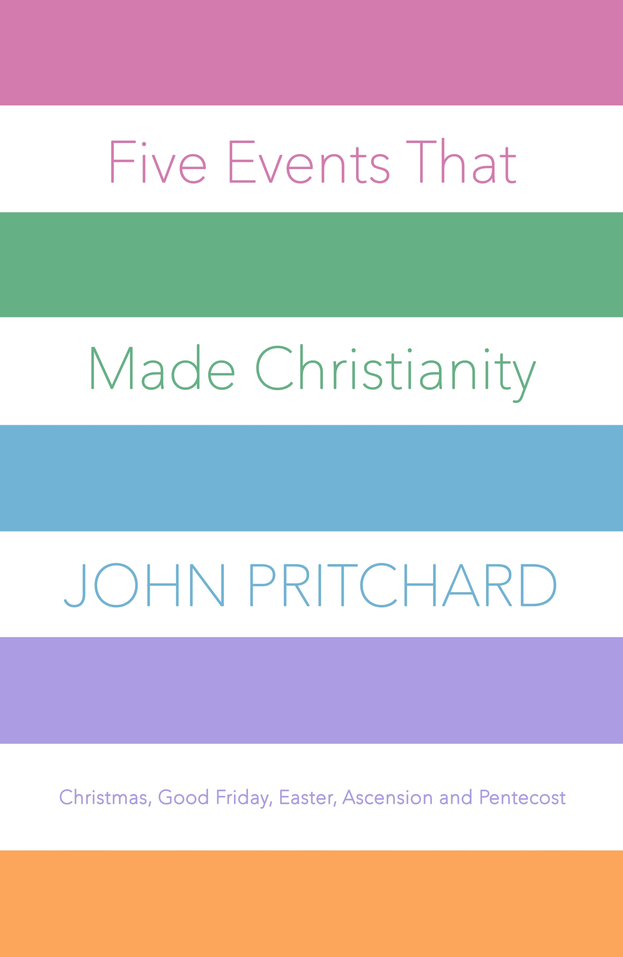 Five Events That Made Christianity - Christmas, Good Friday, Easter, Ascension and Pentecost Five Events That Made Christianity - Christmas, Good Friday, Easter, Ascension and Pentecost