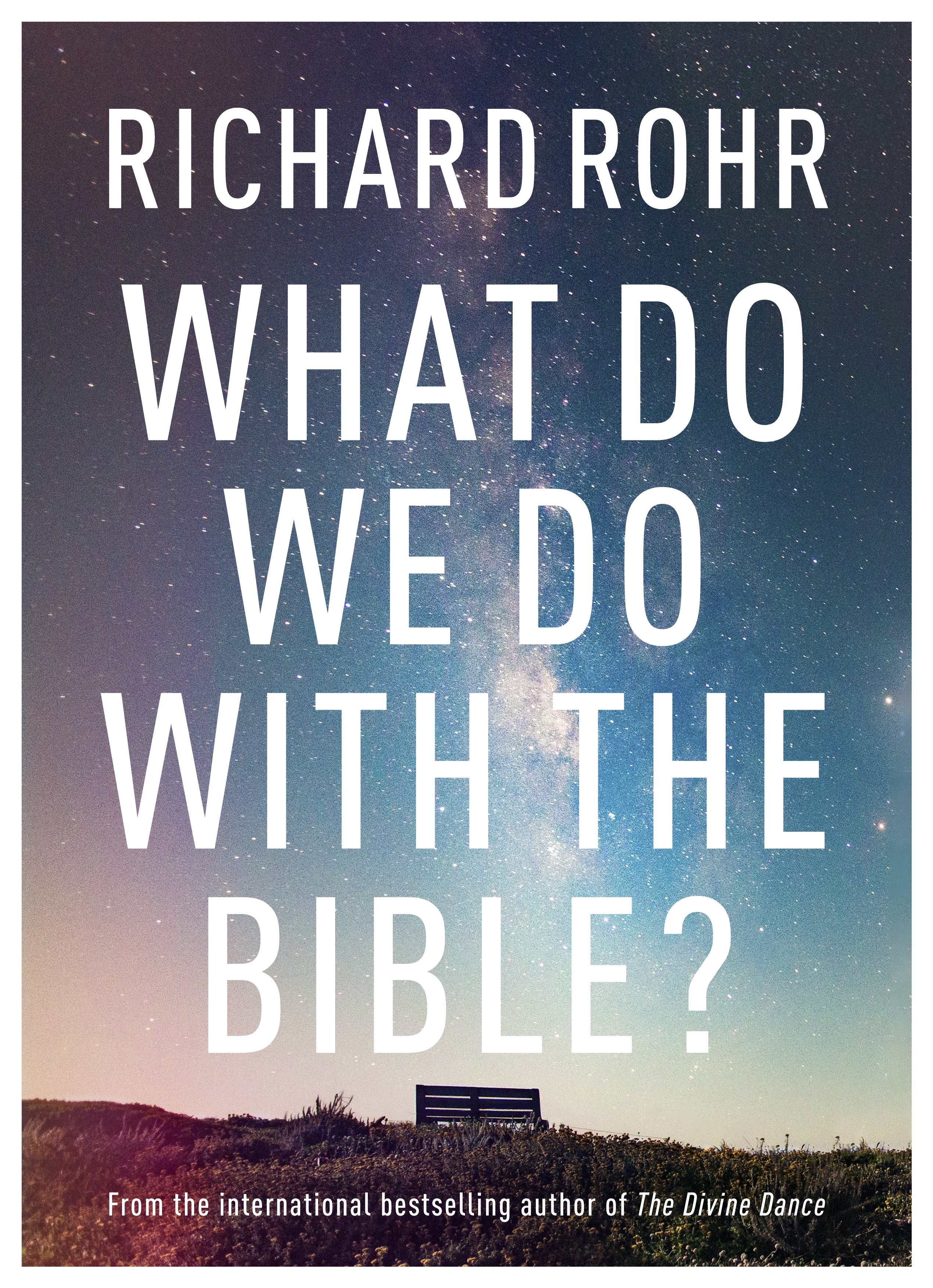 What Do We Do With the Bible? - From the international bestselling author of The Universal Christ