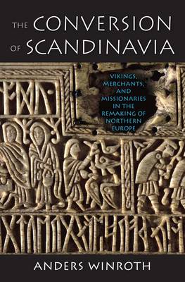 The Conversion of Scandinavia: Vikings, Merchants, and Missionaries in the Remaking of Northern Europe The Conversion of Scandinavia: Vikings, Merchants, and Missionaries in the Remaking of Northern Europe