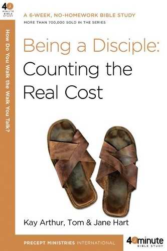 Being A Disciple - Counting the Real Cost Being A Disciple - Counting the Real Cost