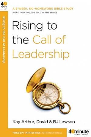 Rising To The Call Of Leadership By BJ Lawson David Lawson Kay Arthur