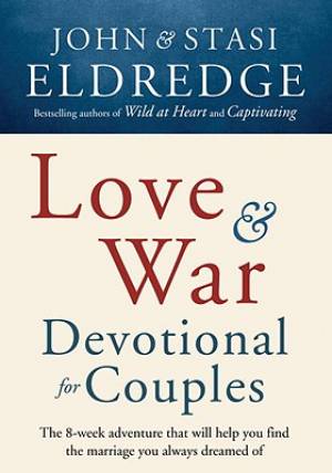 Love And War Devotional For Couples By John Eldredge Stasi Eldredge