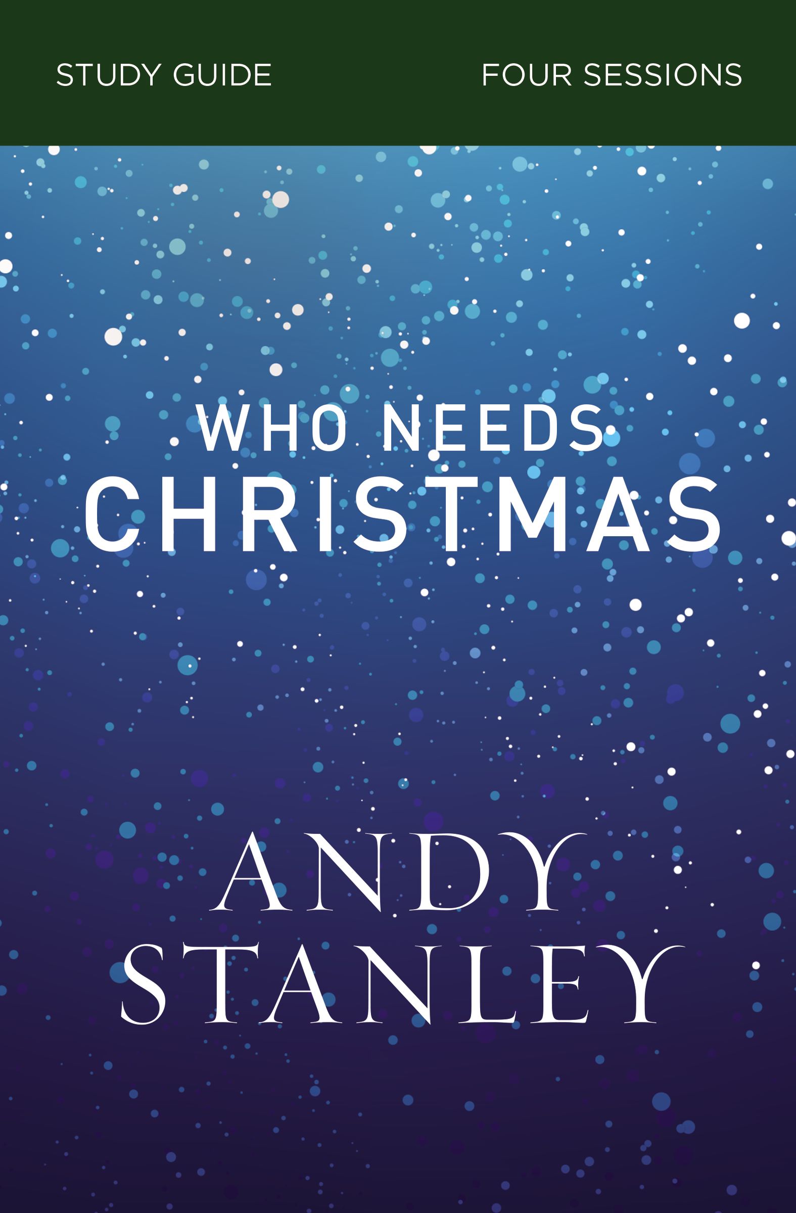 Who Needs Christmas Study Guide by Andy Stanley | Fast Delivery