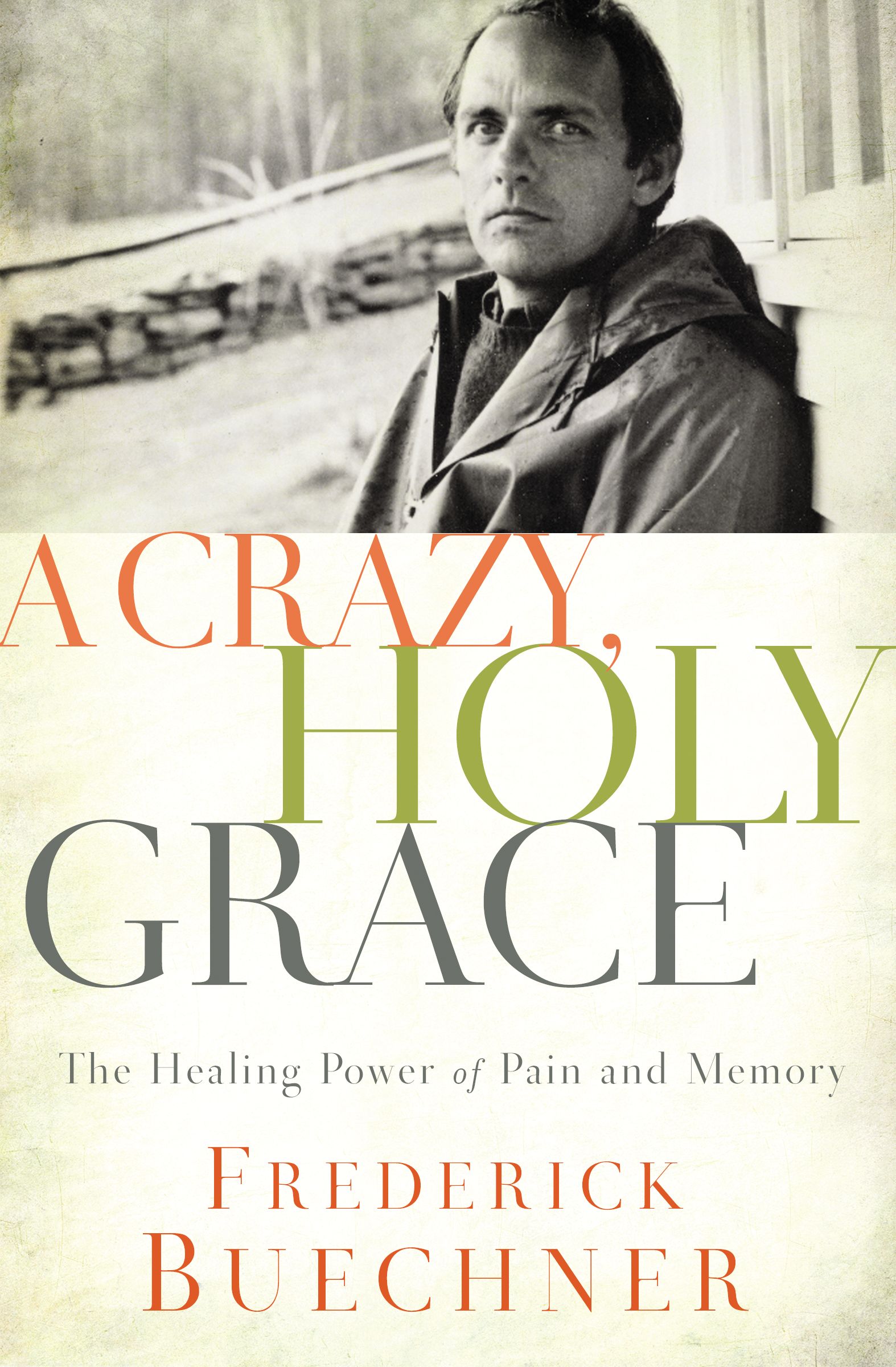 A Crazy, Holy Grace - The Healing Power of Pain and Memory