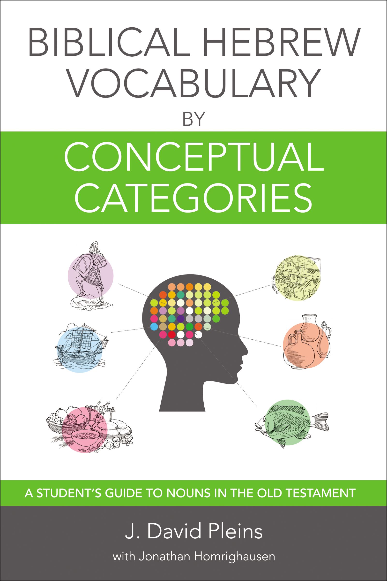 Biblical Hebrew Vocabulary by Conceptual Categories - A Students Guide to Nouns in the Old Testament