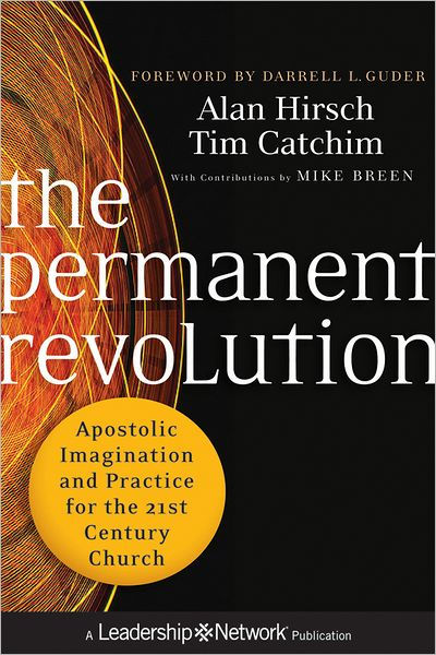 The Permanent Revolution - Apostolic Imagination and Practice for the 21st Century Church The Permanent Revolution - Apostolic Imagination and Practice for the 21st Century Church