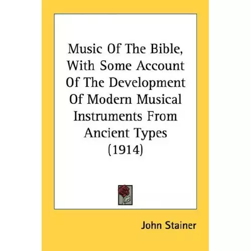 Music Of The Bible, With Some Account Of The Development Of Modern Musical Instruments From Ancient Types (1914)