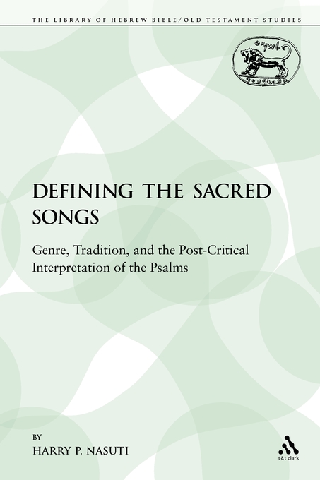 Defining the Sacred Songs: Genre, Tradition, and the Post-Critical Interpretation of the Psalms - Genre, Tradition, and the Post-Critical Interpretation of the Psalms Defining the Sacred Songs: Genre, Tradition, and the Post-Critical Interpretation of the Psalms - Genre, Tradition, and the Post-Critical Interpretation of the Psalms
