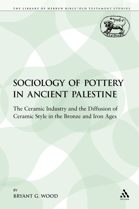 The Sociology of Pottery in Ancient Palestine: The Ceramic Industry and the Diffusion of Ceramic Style in the Bronze and Iron Ages - The Ceramic Industry and the Diffusion of Ceramic Style in the Bronze and Iron Ages The Sociology of Pottery in Ancient Palestine: The Ceramic Industry and the Diffusion of Ceramic Style in the Bronze and Iron Ages - The Ceramic Industry and the Diffusion of Ceramic Style in the Bronze and Iron Ages