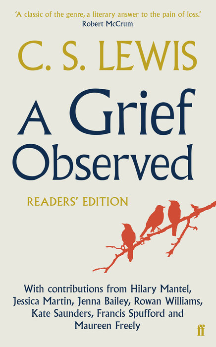 A Grief Observed Readers Edition - With Contributions from Hilary Mantel, Rowan Williams, Francis Spufford, Kate Saunders, Maureen Feely, Jenna Bailey and Jessica Martin A Grief Observed Readers Edition - With Contributions from Hilary Mantel, Rowan Williams, Francis Spufford, Kate Saunders, Maureen Feely, Jenna Bailey and Jessica Martin
