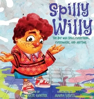 Spilly Willy: The boy who spills everything, everywhere, and anytime.