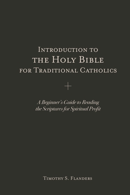 Introduction to the Holy Bible for Traditional Catholics A Beginner's