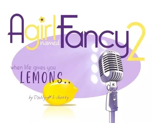 A Girl Named Fancy 2: When Life Gives You Lemons..