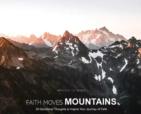 Faith Moves Mountains: 30 Devotional Thoughts to Inspire Your Journey of Faith
