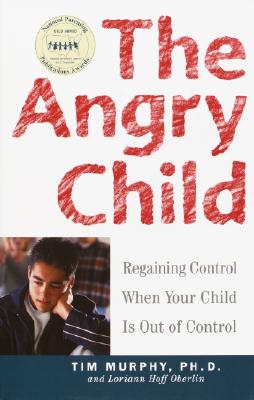 The Angry Child: Regaining Control When Your Child Is Out of Control The Angry Child: Regaining Control When Your Child Is Out of Control