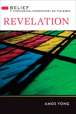Revelation Belief A Theological Commentary on the Bible By Yong Amos