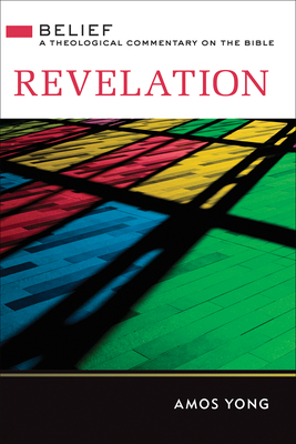 Revelation Belief A Theological Commentary on the Bible By Yong Amos Revelation Belief A Theological Commentary on the Bible By Yong Amos