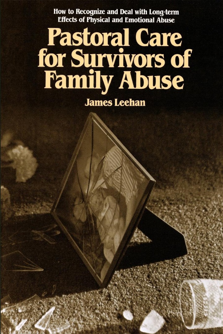 Pastoral Care For Survivors Of Family Abuse By James Leehan
