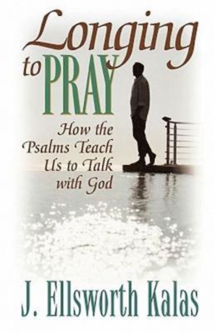 Longing to Pray - How the Psalms Teach Us to Talk with God