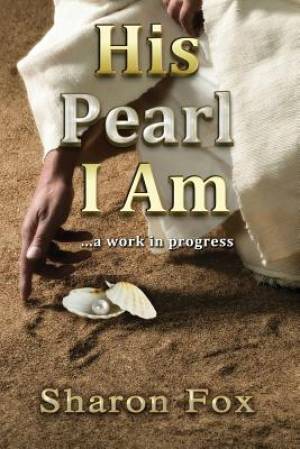 His Pearl I Am - ...a Work in Progress