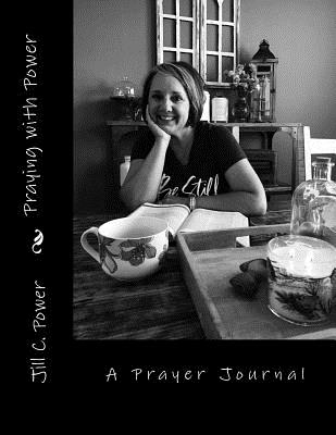 Praying with Power: 52 Weeks to a Deeper Relationship with God Praying with Power: 52 Weeks to a Deeper Relationship with God