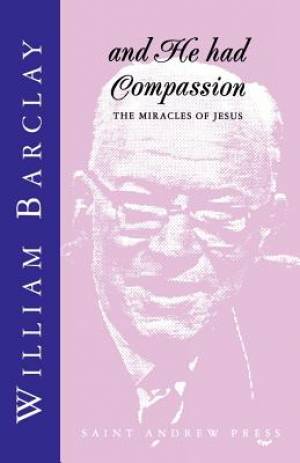 And He Had Compassion - the Miracles of Jesus