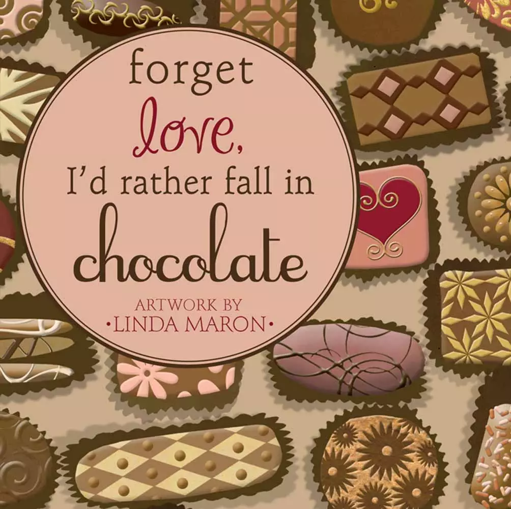 Forget Love Id Rather Fall In Chocolate