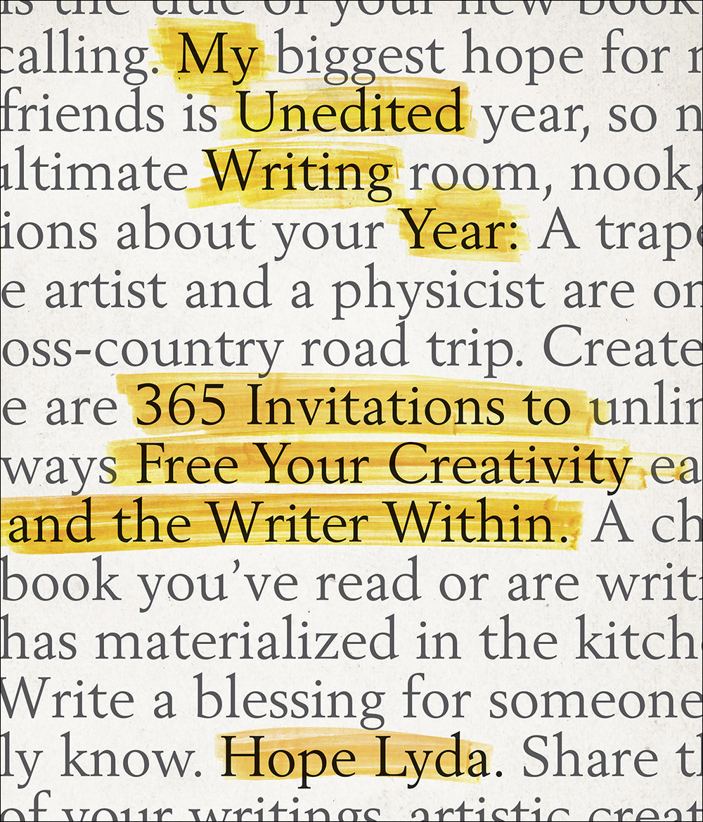 My Unedited Writing Year - 365 Invitations to Free Your Creativity and the Writer Within My Unedited Writing Year - 365 Invitations to Free Your Creativity and the Writer Within