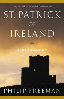 St Patrick of Ireland A Biography By Freeman Philip (Paperback)