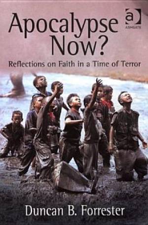 Apocalypse Now? - Reflections on Faith in a Time of Terror Apocalypse Now? - Reflections on Faith in a Time of Terror