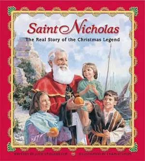 Saint Nicholas : The Real Story Of The Christmas Legend