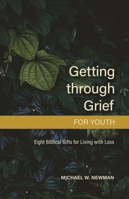 Getting Through Grief for Youth Eight Biblical Gifts for Living with