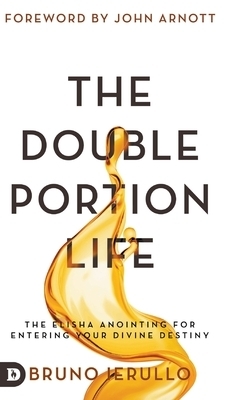 The Double Portion Life The Elisha Anointing for Entering Your Divine
