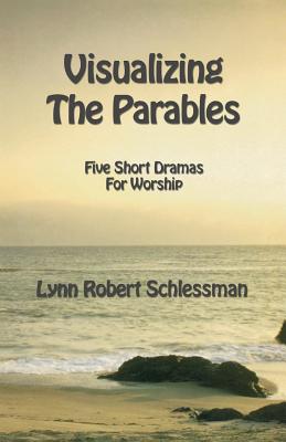 Visualizing the Parables Five Short Dramas for Worship (Paperback) Visualizing the Parables Five Short Dramas for Worship (Paperback)